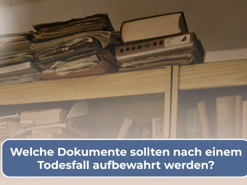 Welche Dokumente sollten nach einem Todesfall aufbewahrt werden