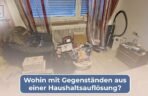Wohin mit Gegenständen aus einer Haushaltsauflösung
