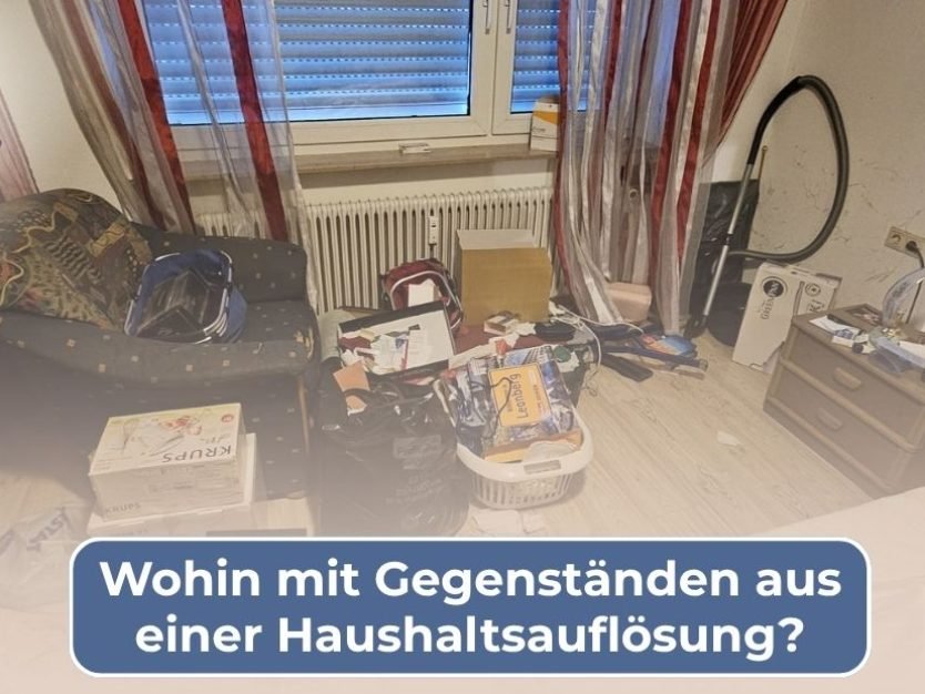 Wohin mit Gegenständen aus einer Haushaltsauflösung Wohin mit Gegenständen aus einer Haushaltsauflösung
